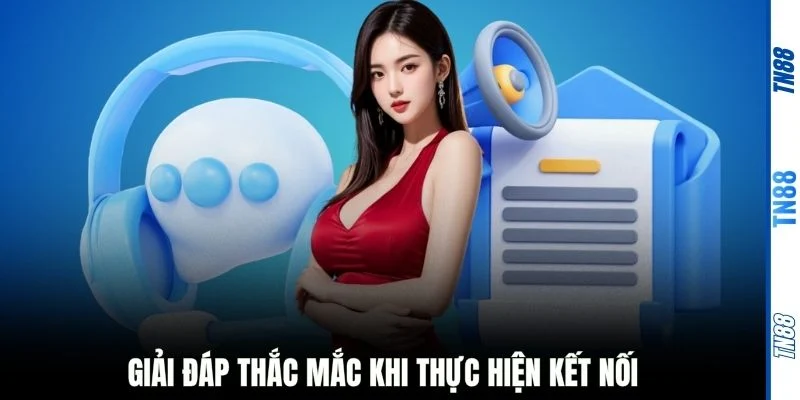 Giải đáp thắc mắc khi thực hiện kết nối