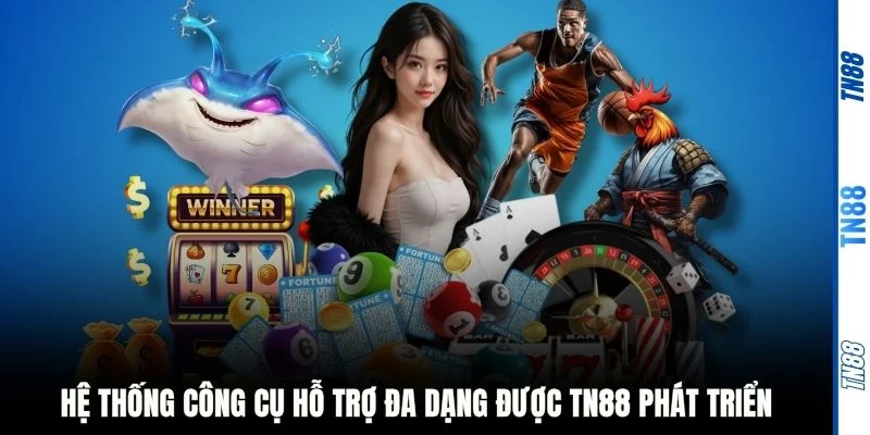 Hệ thống công cụ hỗ trợ đa dạng được TN88 phát triển
