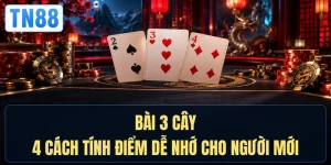 Bài 3 Cây - 4 Cách Tính Điểm Dễ Nhớ Cho Người Mới