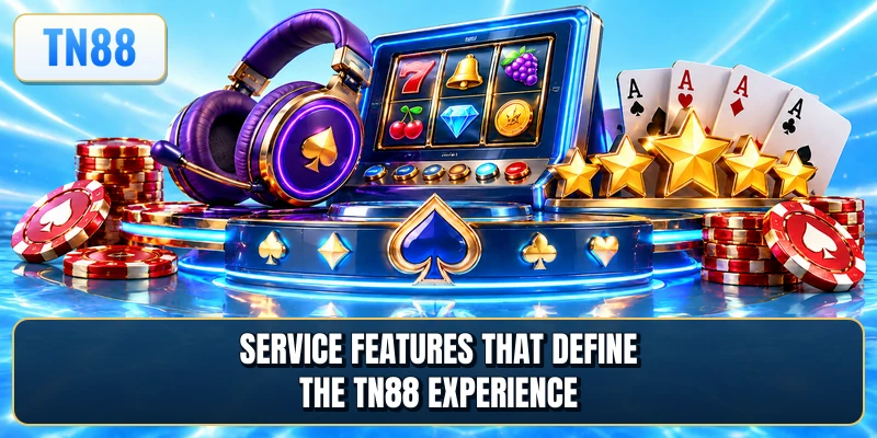 Service features that define the TN88 experience